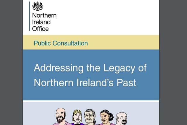 The Northern Ireland legacy bill plans, above, were put out to public consultation last year. Supporters of the security forces fear that the structures will put a disproportionate focus on them over terrorists