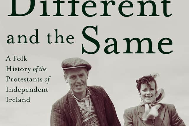 Different And The Same is a new folk history of Protestants in Ireland by Deirdre Nuttall, published by Eastwood Books.