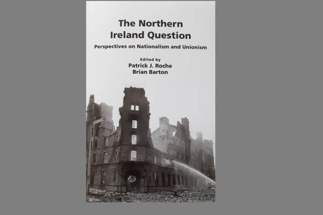 The Northern Ireland Question: Perspectives on Unionism and Nationalism (Wordzworth Publishing), £15.99, edited by Patrick J Roche and Brian Barton. Undated image of the front cover sent in by Brian Barton, June 2020