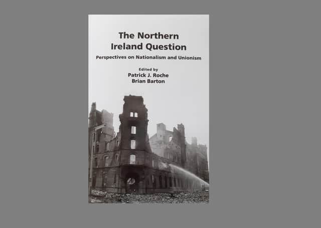 The Northern Ireland Question: Perspectives on Unionism and Nationalism (Wordzworth Publishing), £15.99, edited by Patrick J Roche and Brian Barton. "The authors marshall the evidence impressively, to provide a counterpoint to more cliched accounts of our story," writes Owen Polley