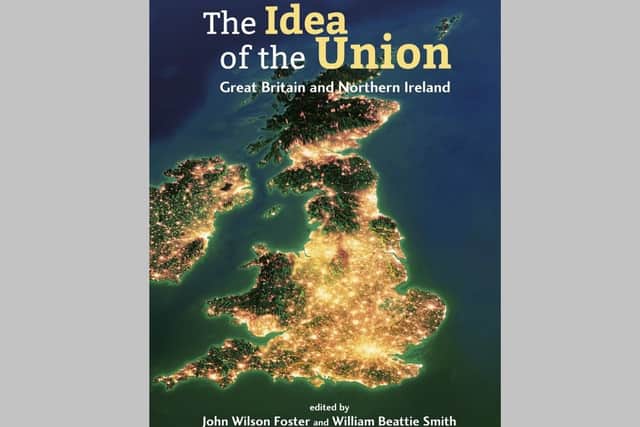 The front cover to 'The Idea of the Union: Great Britain and Northern Ireland' edited by John Wilson Foster and William Beattie Smith. Other contributors include Daphne Trimble, Owen Polley, Mike Nesbitt, Baroness Hoey, Arthur Aughey and Ben Lowry. Published by Belcouver Press, it is available for £12.99 through Blackstaff Press, Amazon & bookshops