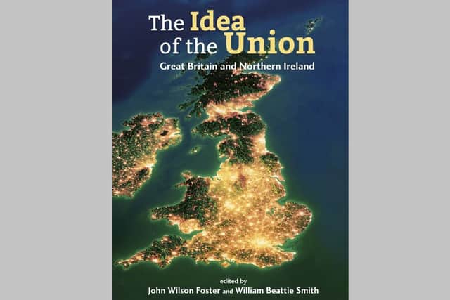 The front cover to 'The Idea of the Union: Great Britain and Northern Ireland' edited by John Wilson Foster and William Beattie Smith. Other contributors include DavidTrimble, Daphne Trimble, Owen Polley, Mike Nesbitt, Baroness Hoey, Arthur Aughey and Ben Lowry. Published by Belcouver Press, it is available for £12.99 through Blackstaff Press, Amazon & bookshops