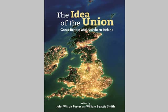 The front cover to The Idea of the Union: Great Britain and Northern Ireland.The book is edited by John Wilson Foster and  William Beattie Smith. Contributors include Lord Trimble, Graham Gudgin, Ray Bassett, Mike Nesbitt, Jeff Dudgeon and News Letter editor Ben Lowry. There is a foreword by Baroness Hoey. The book costs £12.99 and is printed by Blackstaff Press