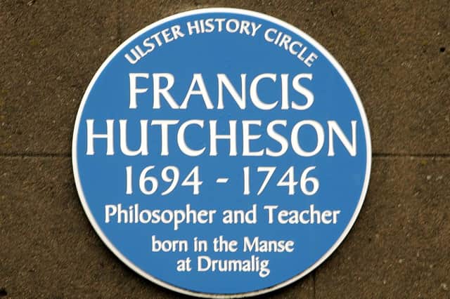 The work of Francis Hutcheson (born Saintfield, 1694) inspired the American and French Revolutions, the United Irishmen of 1798 and liberal unionism’s campaign against Home Rule