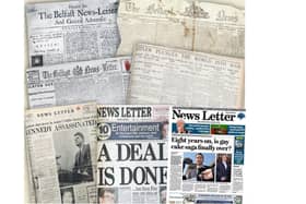 Front pages of the Belfast News Letter over the last 285 years: From October 1738 the earliest surviving edition of the paper; from December 1854 at the height of the Crimean War; from September 1912 at the time of the Ulster covenant; from September 1939 at the start of World War Two; from November 1963 at the assasination of John F Kennedy; from April 1998 at the time of the Belfast Agreement; and from Jauary 2022 the year the paper will turn 285