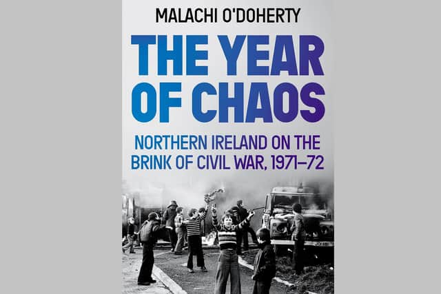 Front cover of The year of Chaos - Northern Ireland on the brink of Civil War, 1971-72
By Malachi O'Doherty, published by Atlantic Books summer 2021
