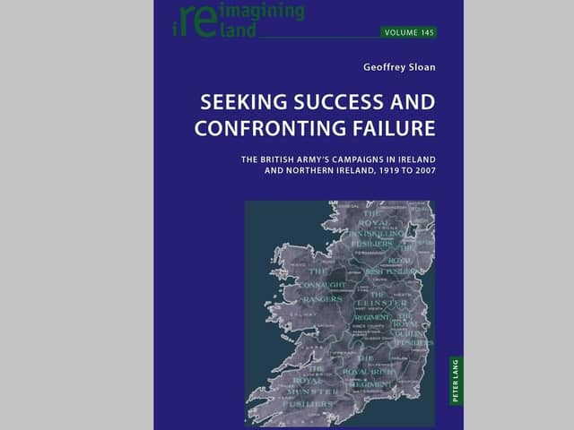 Seeking Success and Confronting Failure The British Army’s campaigns in Ireland and Northern Ireland, 1919 to 2007 by Geoffrey Sloan. He counters nationalist myths and exposes a historical pattern of politicians and officials not standing up for the UK against Irish republicans