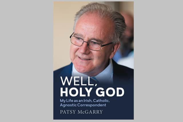 'Well, Holy God, My Life as an Irish, Catholic, Agnostic Correspondent' by Patsy McGarry is published by Merrion Press and costs £17.99. In the book, Mr McGarry recounts his role in uncovering the child sex abuse scandals that engulfed the Irish Roman Catholic Church in recent decades