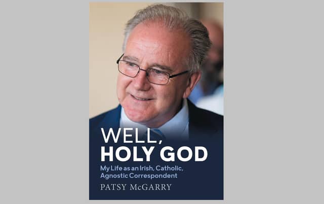 'Well, Holy God, My Life as an Irish, Catholic, Agnostic Correspondent' by Patsy McGarry is published by Merrion Press and costs £17.99. In the book, Mr McGarry recounts his role in uncovering the child sex abuse scandals that engulfed the Irish Roman Catholic Church in recent decades