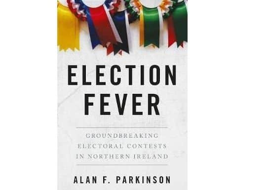 Front cover of the book 'Election Fever  Groundbreaking electoral contests in Northern Ireland'