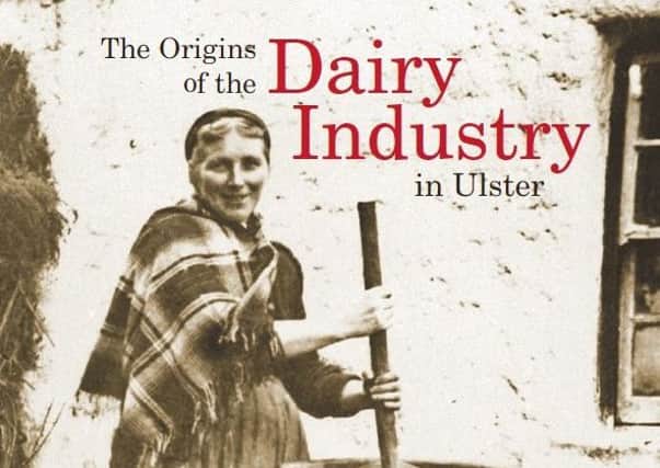 The Origins of the Dairy Industry in Ulster by Dr George Chambers with Dr Ian McDougall is published by the Ulster Historical Foundation as a hardback book priced Â£19.99