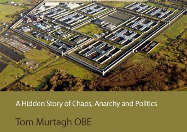 The Maze Prison: A Hidden Story of Chaos, Anarchy and Politics