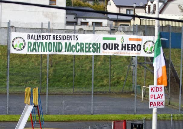 A banner erected at the park in Newry last month lauded hero McCreesh