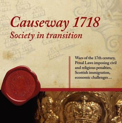 Causeway 1718: Society in Transition in Coleraine Museum from this Friday, May 11th