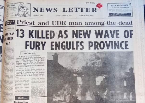 How the News Letter reported the first of three nights of violence across NI which left 24 people dead - 11 of them in the Ballymurphy area of Belfast.
