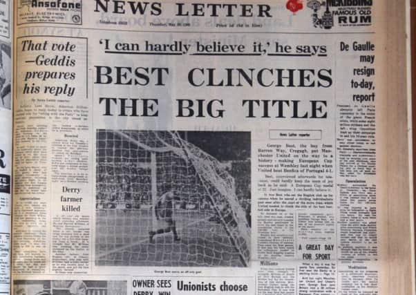 Months before the civil rights disputes of October 1968, Northern Ireland seemed increasingly modern, for example above, with sport leading the newspaperon the front page for the first time in May (George Best and Manchester United winning the European Cup)