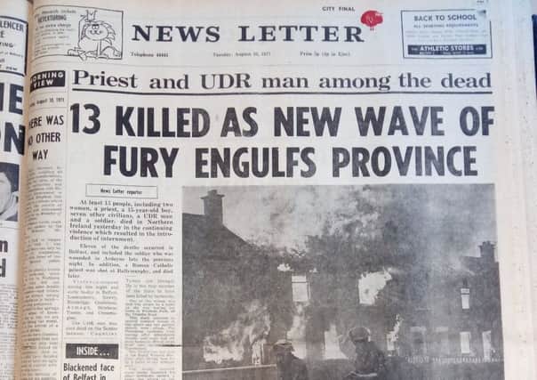 How the News Letter reported the first of three nights of violence across NI which saw 24 people killed - ten of them shot by British troops in the Ballymurphy area of west Belfast.