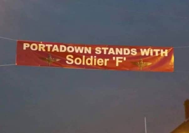 Banners have appeared in some towns around Northern Ireland supporting Soldier F