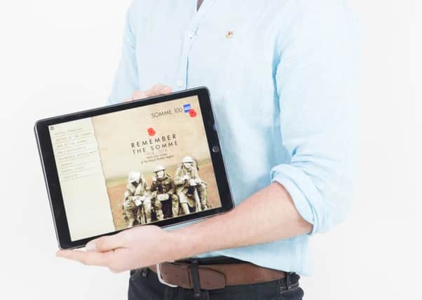 The Royal British Legion has created a free app called ÃœRemember the Somme', featuring more than 250 pieces of multimedia content which brings to life the key  moments from the events of the Battle of the Somme as they unfolded 100 years ago, and the experiences of the men who fought it. Available on iOS and Android, download from iTunes and Google Play from Monday 9th May, 2016.