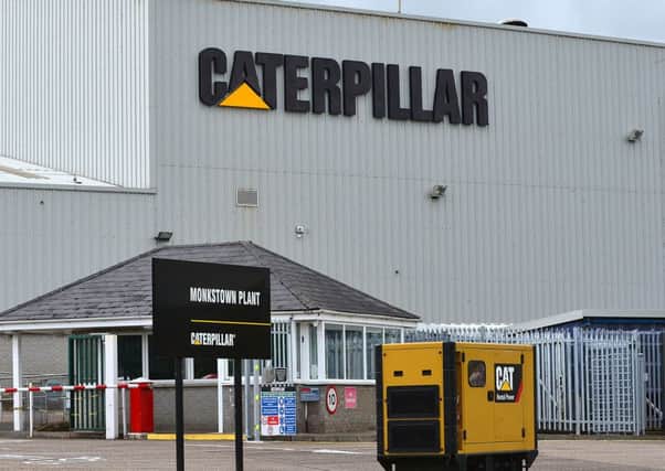 Caterpillar employs almost 1,500 people in sites at Larne, Newtownabbey and west Belfast