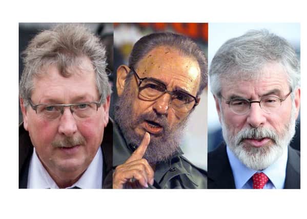Sammy Wilson, Fidel Castro and Gerry Adams,