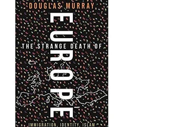 Front cover of The Strange Death of Europe: Immigration, Identity, Islam by Douglas Murray is published by Bloomsbury (RRP Â£18.99)