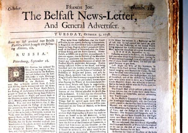 The earliest surviving copy of the world's oldest English language daily, the Belfast News Letter from October 1738. The paper was founded a year earlier, in September 1737, but all the editions from the first 13 months are lost