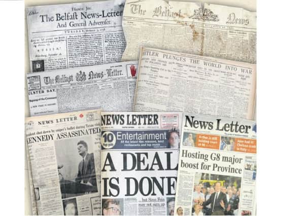 Front pages of the Belfast News Letter over the last 280 years. From top left: October 1738, the earliest surviving edition of the paper; December 1854 at the height of the Crimean War; September 1912 at the time of the Ulster covenant; September 1939 at the start of World War Two;  November 1963 at the assasination of John F Kennedy; April 1998 at the time of the Belfast Agreement; autumn 2012 after the paper turned 275. Monatage by Ben Lowry
