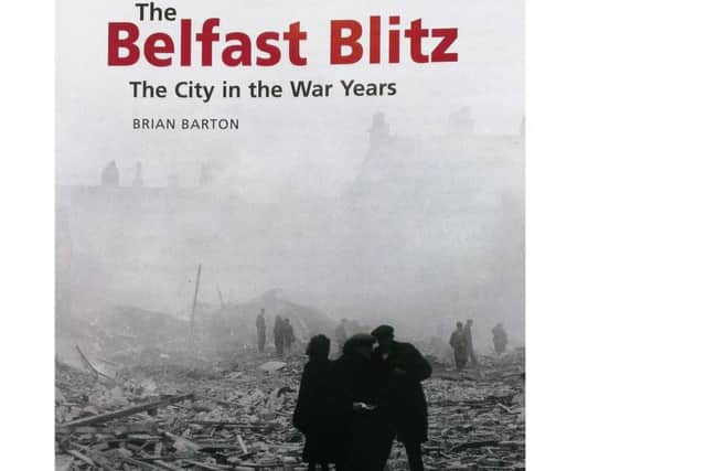 Cover of 'The Belfast Blitz - The City in the War Years' by Brian Barton, published in 2016, ahead of the 75th anniversary of the attacks